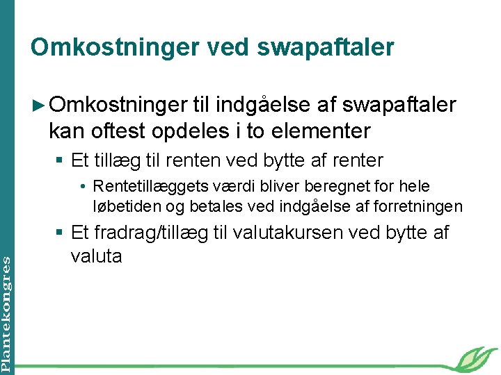 Omkostninger ved swapaftaler ► Omkostninger til indgåelse af swapaftaler kan oftest opdeles i to