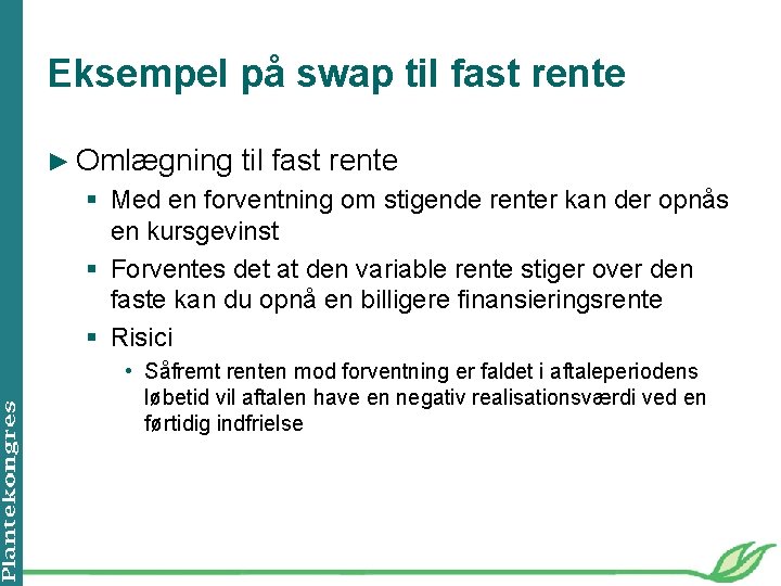 Eksempel på swap til fast rente ► Omlægning til fast rente § Med en