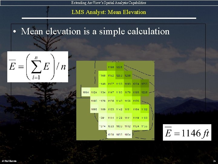 Extending Arc. View’s Spatial Analysis Capabilities LMS Analyst: Mean Elevation • Mean elevation is