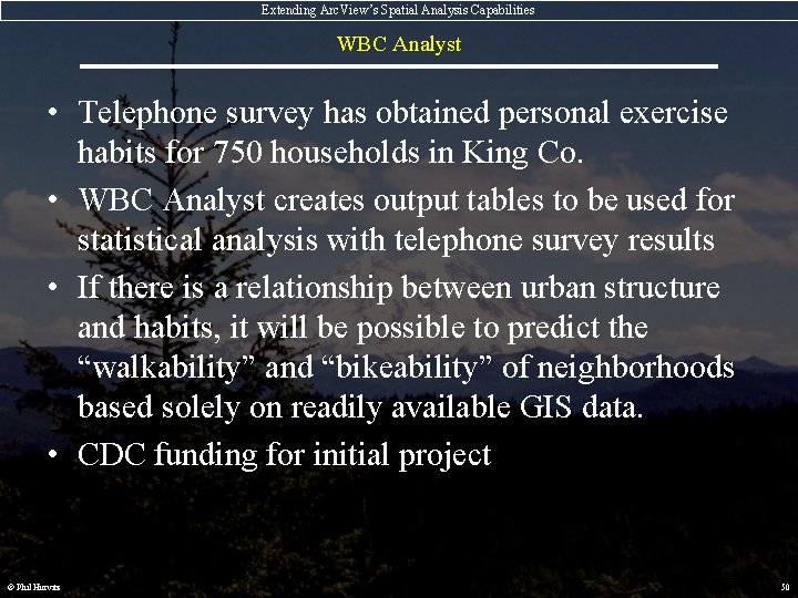 Extending Arc. View’s Spatial Analysis Capabilities WBC Analyst • Telephone survey has obtained personal