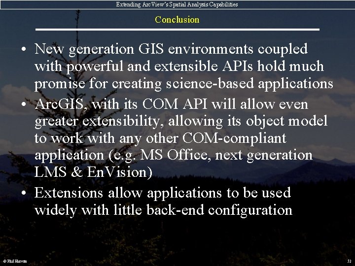 Extending Arc. View’s Spatial Analysis Capabilities Conclusion • New generation GIS environments coupled with