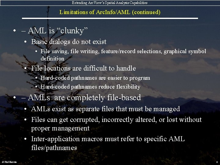 Extending Arc. View’s Spatial Analysis Capabilities Limitations of Arc. Info/AML (continued) • – AML