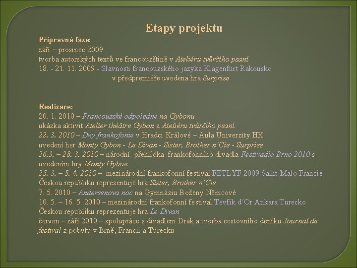 Etapy projektu Přípravná fáze: září – prosinec 2009 tvorba autorských textů ve francouzštině v