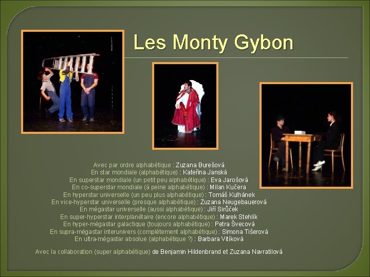 Les Monty Gybon Avec par ordre alphabétique : Zuzana Burešová En star mondiale (alphabétique)