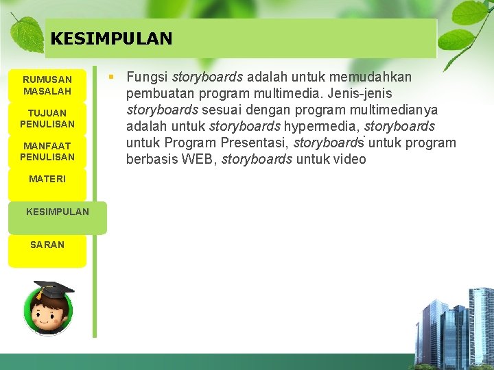 KESIMPULAN RUMUSAN MASALAH TUJUAN PENULISAN MANFAAT PENULISAN MATERI KESIMPULAN SARAN § Fungsi storyboards adalah