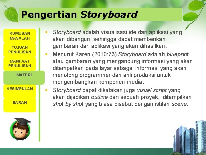 Pengertian Storyboard RUMUSAN MASALAH TUJUAN PENULISAN MANFAAT PENULISAN MATERI KESIMPULAN SARAN § Storyboard adalah