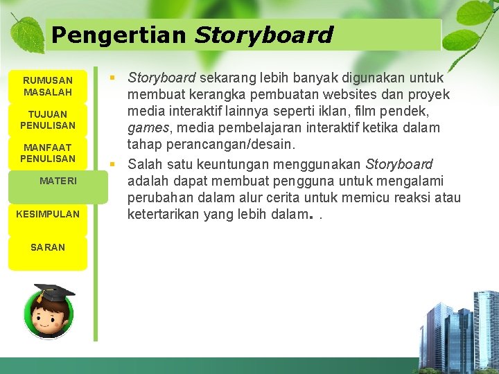 Pengertian Storyboard RUMUSAN MASALAH TUJUAN PENULISAN MANFAAT PENULISAN MATERI KESIMPULAN SARAN § Storyboard sekarang