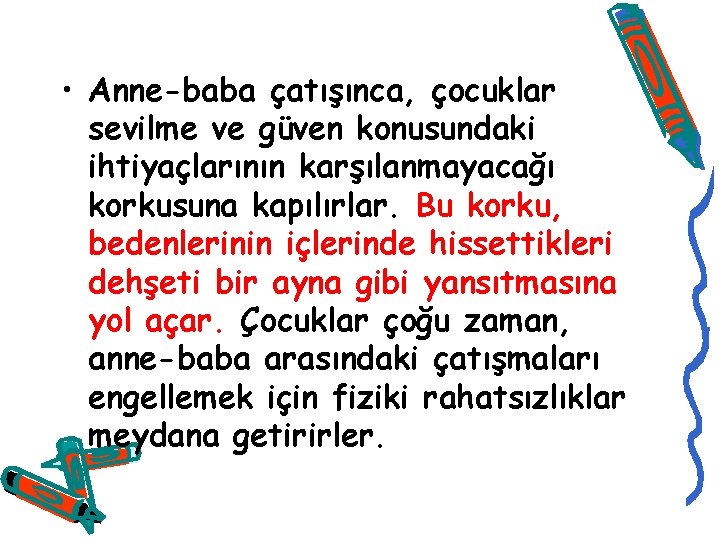  • Anne-baba çatışınca, çocuklar sevilme ve güven konusundaki ihtiyaçlarının karşılanmayacağı korkusuna kapılırlar. Bu