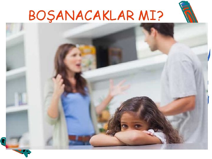 BOŞANACAKLAR MI? 