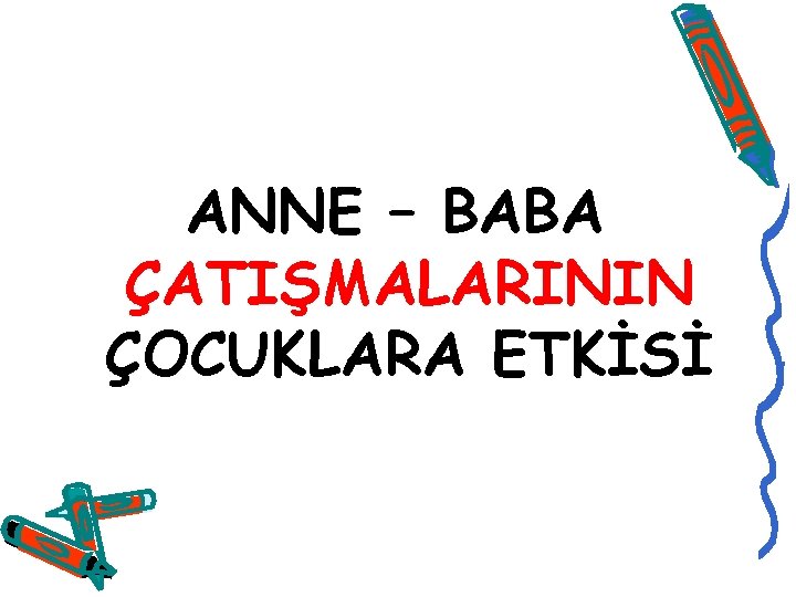 ANNE – BABA ÇATIŞMALARININ ÇOCUKLARA ETKİSİ 