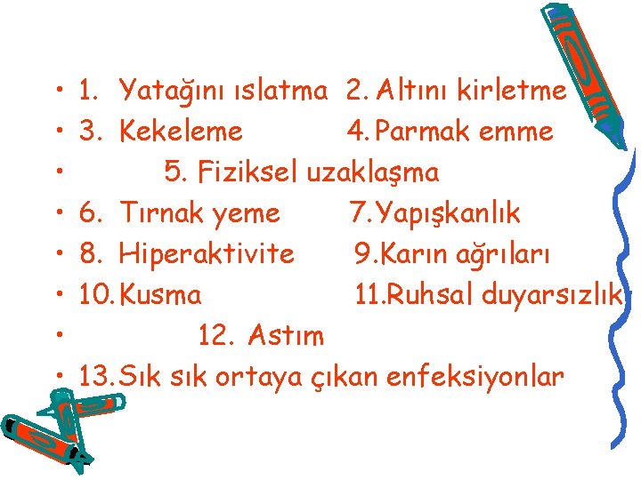  • • 1. Yatağını ıslatma 2. Altını kirletme 3. Kekeleme 4. Parmak emme