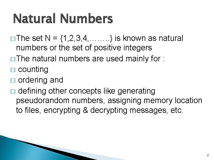 Natural Numbers � The set N = {1, 2, 3, 4, ……. . }