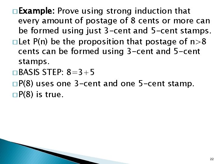� Example: Prove using strong induction that every amount of postage of 8 cents � Example: Prove using strong induction that every amount of postage of 8 cents