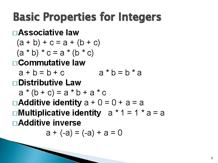 Basic Properties for Integers � Associative law (a + b) + c = a