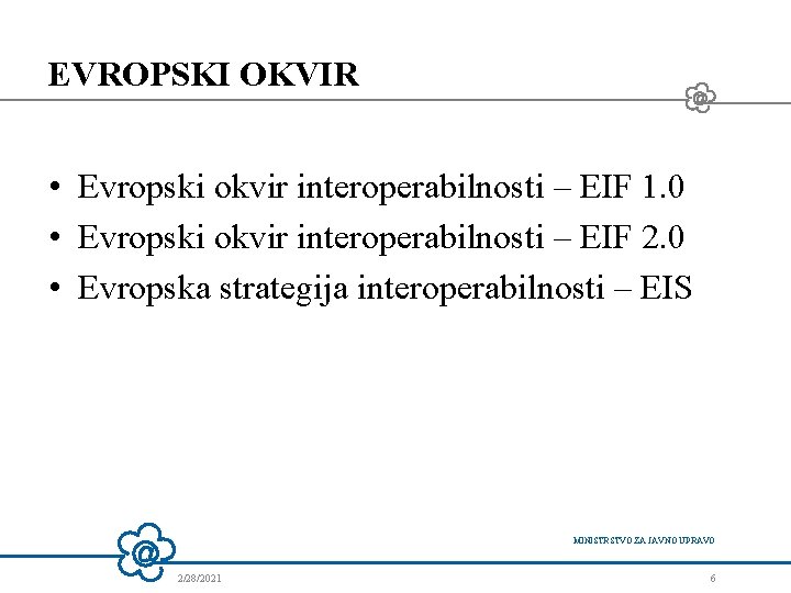 EVROPSKI OKVIR • Evropski okvir interoperabilnosti – EIF 1. 0 • Evropski okvir interoperabilnosti