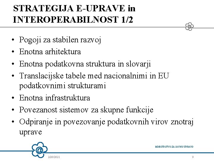 STRATEGIJA E-UPRAVE in INTEROPERABILNOST 1/2 • • Pogoji za stabilen razvoj Enotna arhitektura Enotna