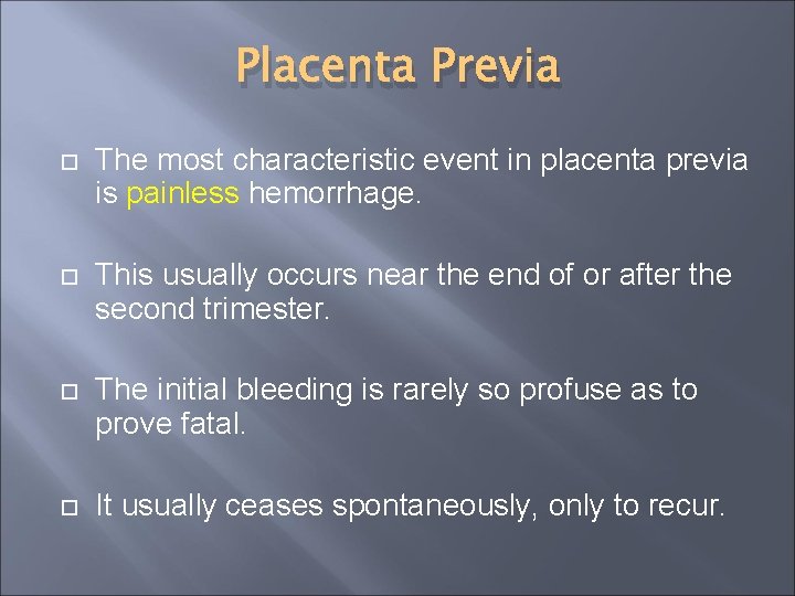 Placenta Previa The most characteristic event in placenta previa is painless hemorrhage. This usually