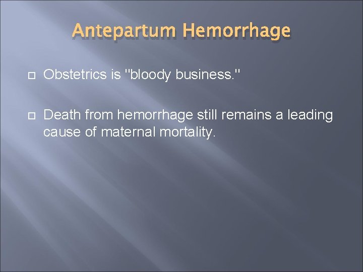 Antepartum Hemorrhage Obstetrics is "bloody business. " Death from hemorrhage still remains a leading