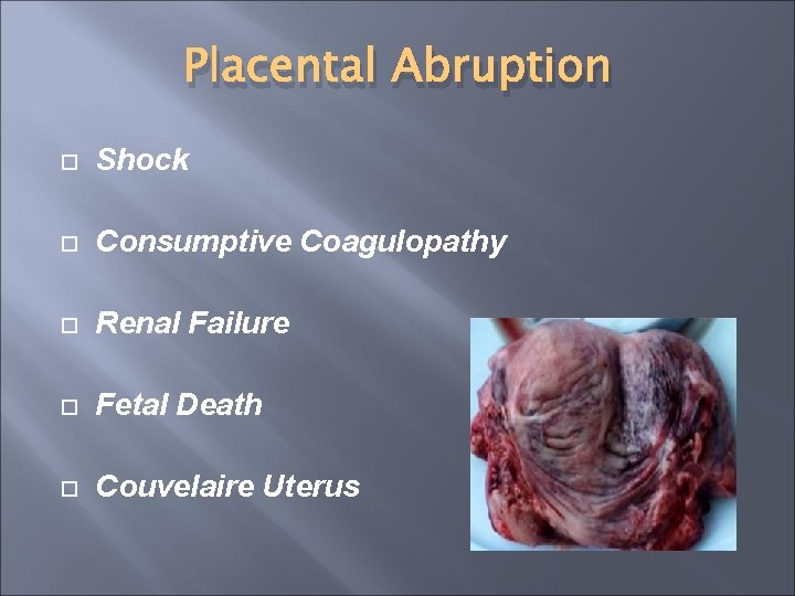 Placental Abruption Shock Consumptive Coagulopathy Renal Failure Fetal Death Couvelaire Uterus 