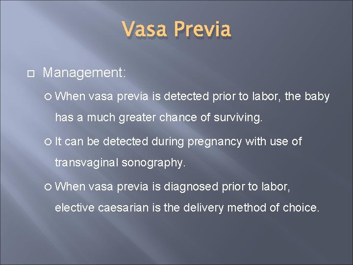 Vasa Previa Management: When vasa previa is detected prior to labor, the baby has