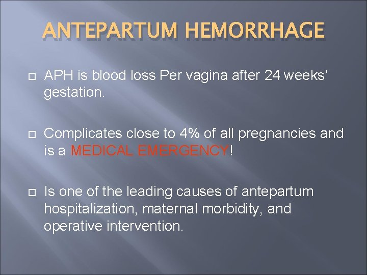 ANTEPARTUM HEMORRHAGE APH is blood loss Per vagina after 24 weeks’ gestation. Complicates close