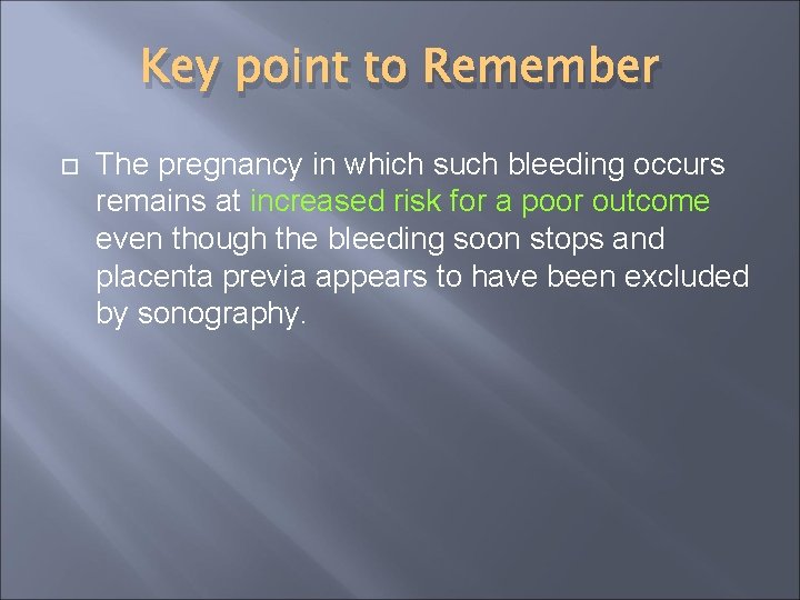 Key point to Remember The pregnancy in which such bleeding occurs remains at increased