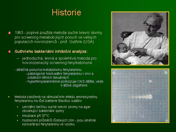 Historie 1963 - poprvé použita metoda suché krevní skvrny pro screening metabolických poruch ve