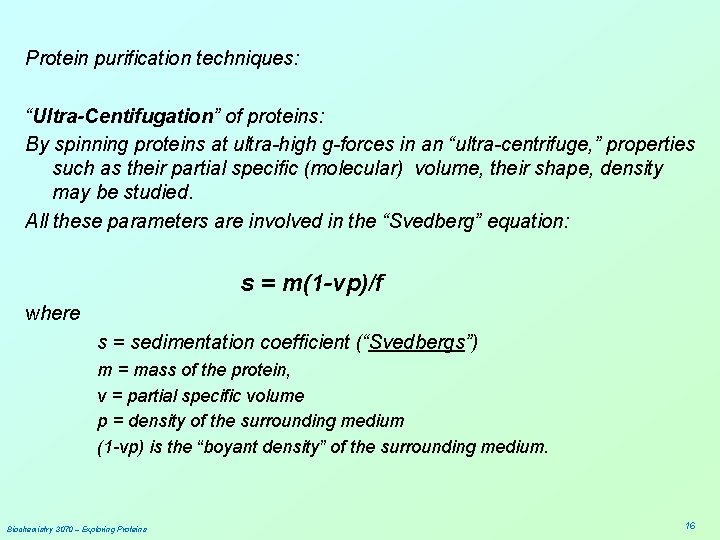 Protein purification techniques: “Ultra-Centifugation” of proteins: By spinning proteins at ultra-high g-forces in an