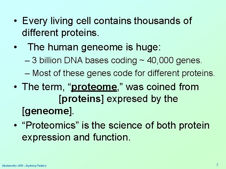  • Every living cell contains thousands of different proteins. • The human geneome