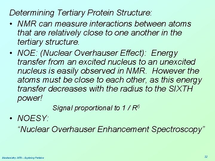 Determining Tertiary Protein Structure: • NMR can measure interactions between atoms that are relatively