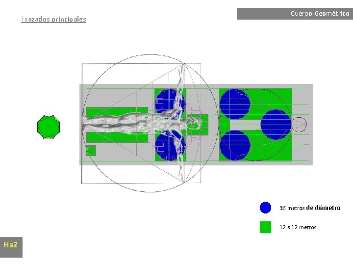 Trazados principales Cuerpo Geométrico 36 metros de diámetro 12 X 12 metros Ha 2