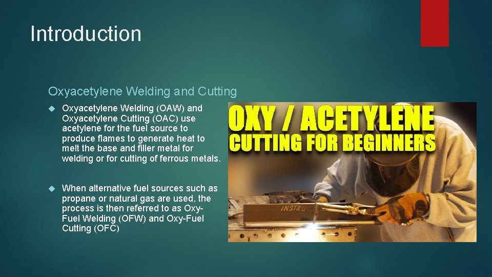 Introduction Oxyacetylene Welding and Cutting Oxyacetylene Welding (OAW) and Oxyacetylene Cutting (OAC) use acetylene