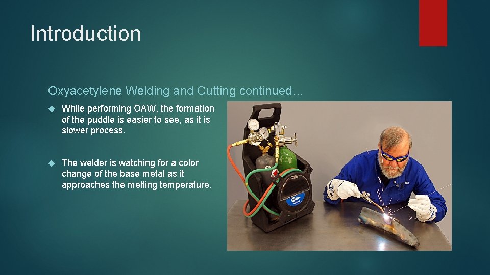 Introduction Oxyacetylene Welding and Cutting continued… While performing OAW, the formation of the puddle