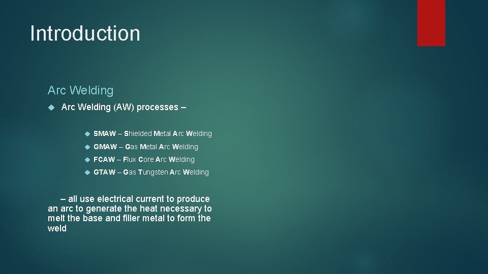 Introduction Arc Welding (AW) processes – SMAW – Shielded Metal Arc Welding GMAW –