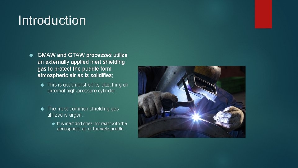 Introduction GMAW and GTAW processes utilize an externally applied inert shielding gas to protect