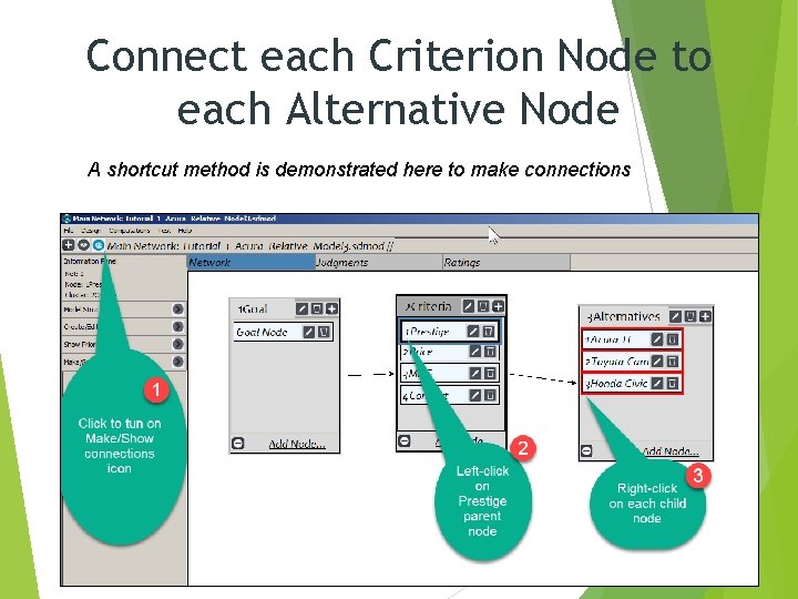 Connect each Criterion Node to each Alternative Node A shortcut method is demonstrated here