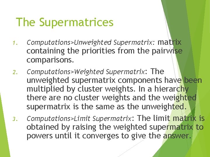 The Supermatrices 1. 2. 3. Computations>Unweighted Supermatrix: matrix containing the priorities from the pairwise