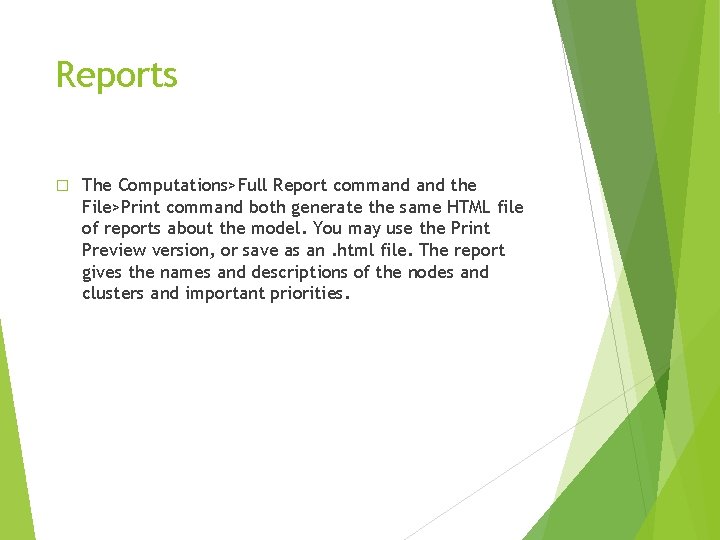 Reports � The Computations>Full Report command the File>Print command both generate the same HTML