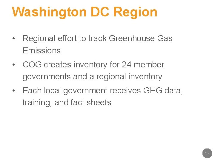 Washington DC Region • Regional effort to track Greenhouse Gas Emissions • COG creates