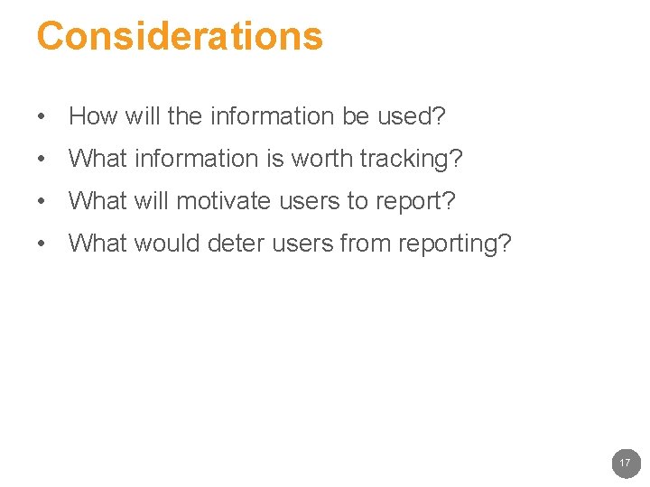 Considerations • How will the information be used? • What information is worth tracking?