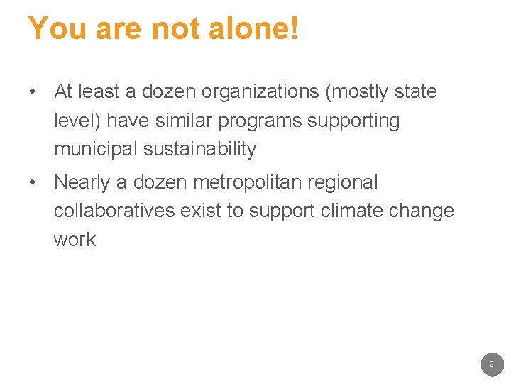 You are not alone! • At least a dozen organizations (mostly state level) have