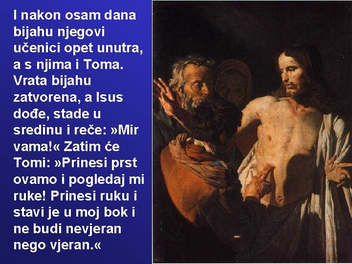 I nakon osam dana bijahu njegovi učenici opet unutra, a s njima i Toma.