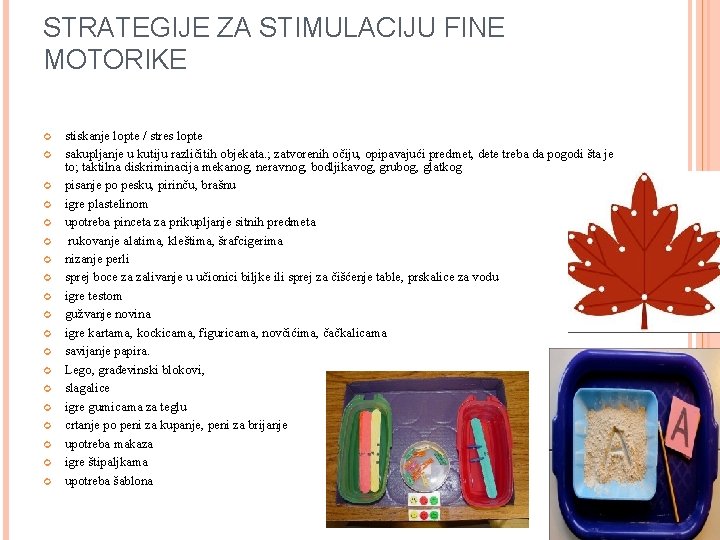 STRATEGIJE ZA STIMULACIJU FINE MOTORIKE stiskanje lopte / stres lopte sakupljanje u kutiju različitih