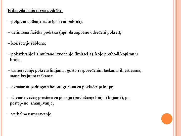 Prilagođavanje nivoa podrške: – potpuno vođenje ruke (pasivni pokreti); – delimična fizička podrška (npr.