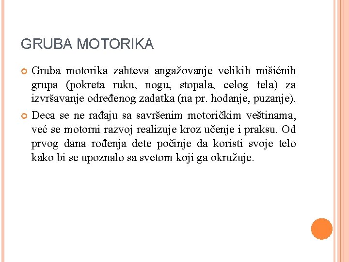 GRUBA MOTORIKA Gruba motorika zahteva angažovanje velikih mišićnih grupa (pokreta ruku, nogu, stopala, celog
