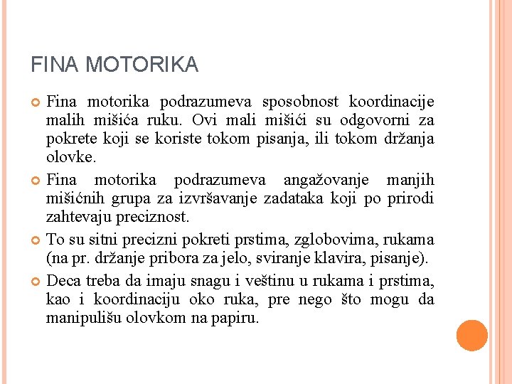 FINA MOTORIKA Fina motorika podrazumeva sposobnost koordinacije malih mišića ruku. Ovi mali mišići su
