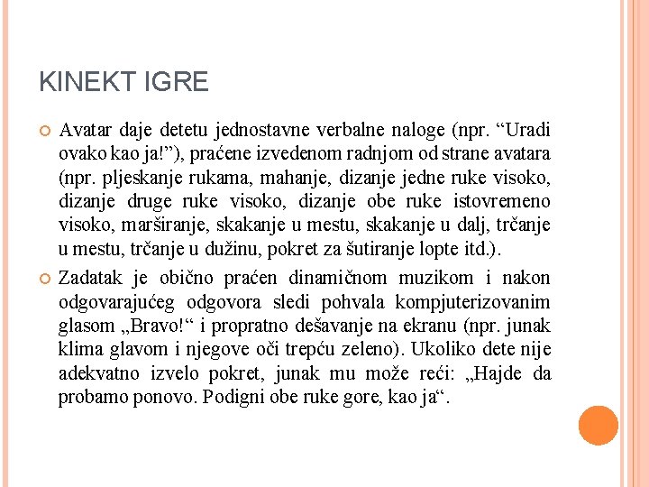 KINEKT IGRE Avatar daje detetu jednostavne verbalne naloge (npr. “Uradi ovako kao ja!”), praćene