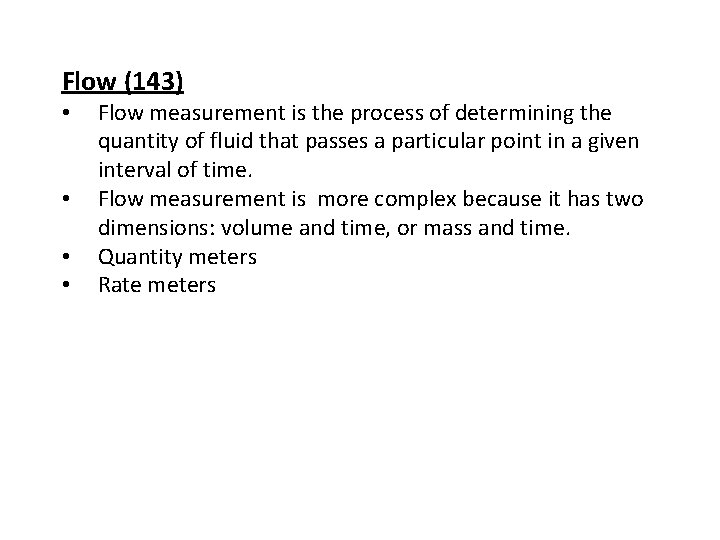 Flow (143) • • Flow measurement is the process of determining the quantity of