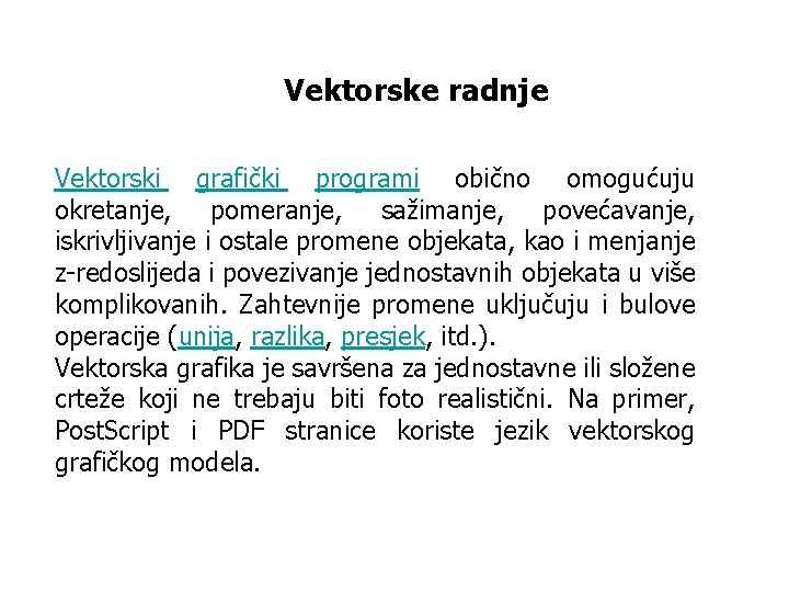 Vektorske radnje Vektorski grafički programi obično omogućuju okretanje, pomeranje, sažimanje, povećavanje, iskrivljivanje i ostale