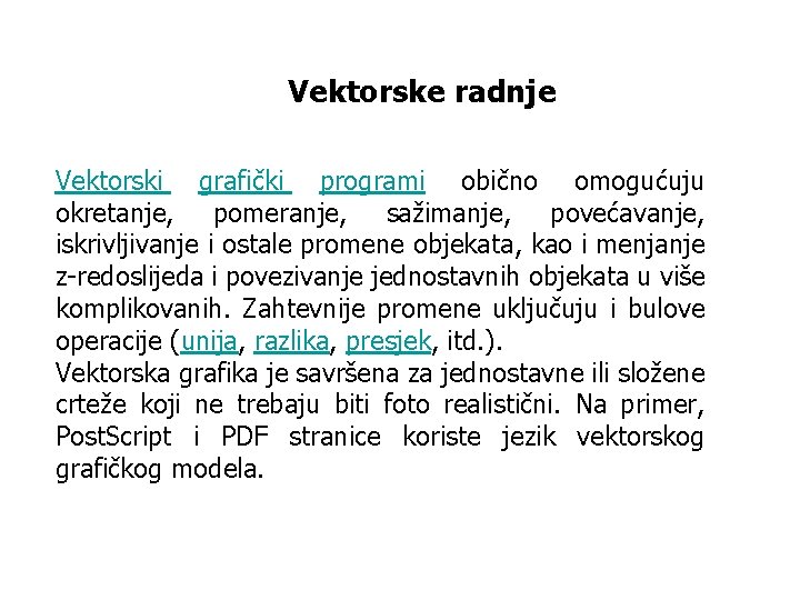 Vektorske radnje Vektorski grafički programi obično omogućuju okretanje, pomeranje, sažimanje, povećavanje, iskrivljivanje i ostale